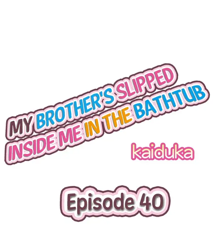 My Brother’s Slipped Inside Me in The Bathtub - Chapter 40 - picture 0