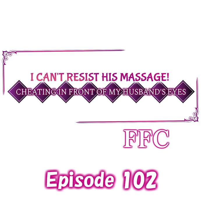 Page 1 of Chapter 102: I Can’t Resist His Massage! Cheating in Front of My Husband’s Eyes