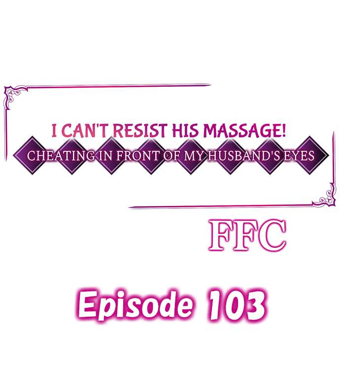 Page 1 of Chapter 103: I Can’t Resist His Massage! Cheating in Front of My Husband’s Eyes